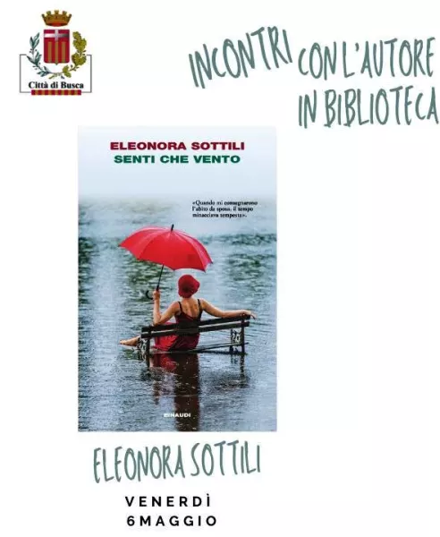 Eleonora Sottili sarà a Busca venerdì 6 maggio alle ore 20,45 per parlare del suo ultimo romanzo “Senti che vento”, Einaudi Editore