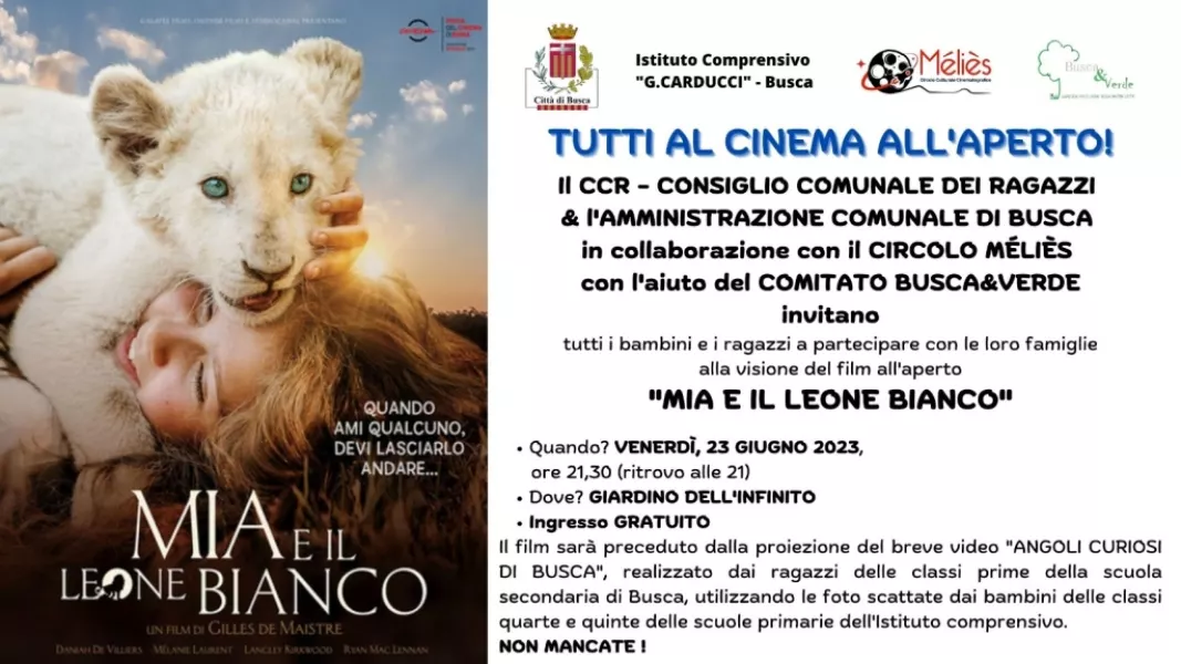 Venerdì prossimo, 23 giugno, alle 21:30 nel parco Giardino dell'infinito tutti sono invitati al cinema all'aperto: bambini e ragazzi con le loro famiglie potranno partecipare gratuitamente alla visione del film “Mia e il leone bianco”. La proiezione del film sarà preceduto dal breve video “Angoli curiosi di Busca”