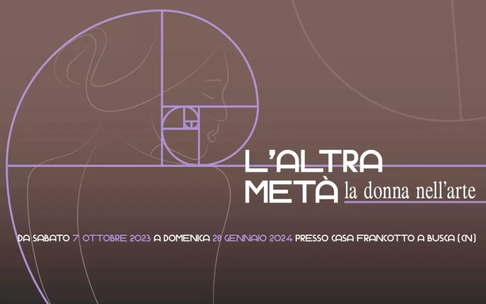  	Dal 7 ottobre al 28 gennaio “L’altra metà: la donna nell’arte” a Casa Francotto 